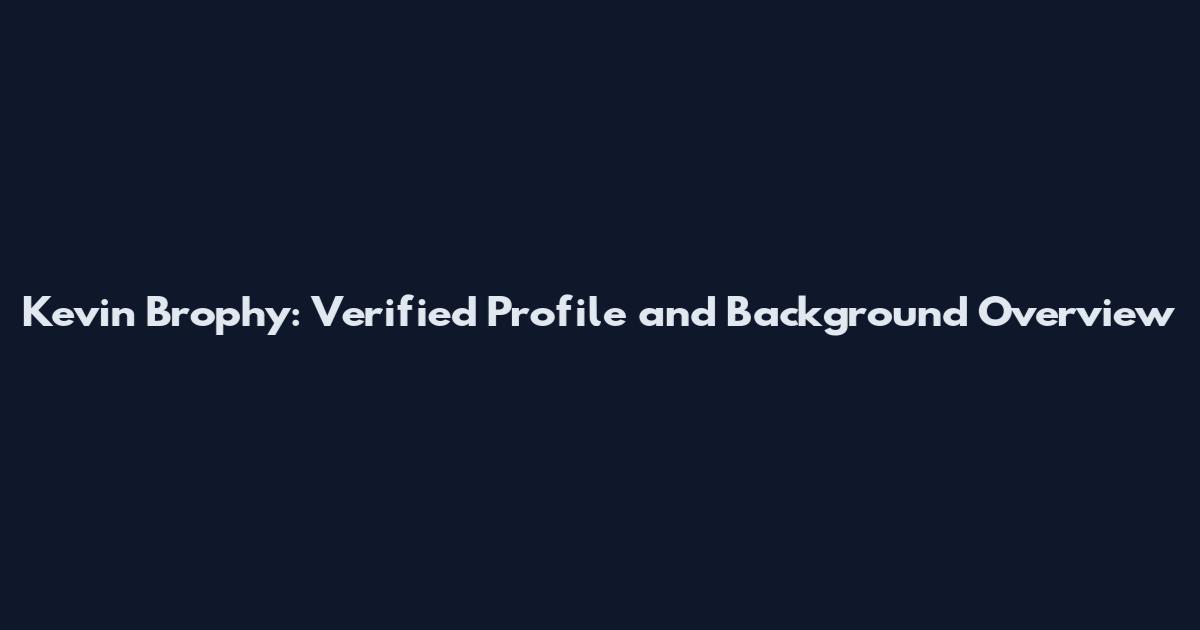 Kevin Brophy: Verified Profile and Background Overview