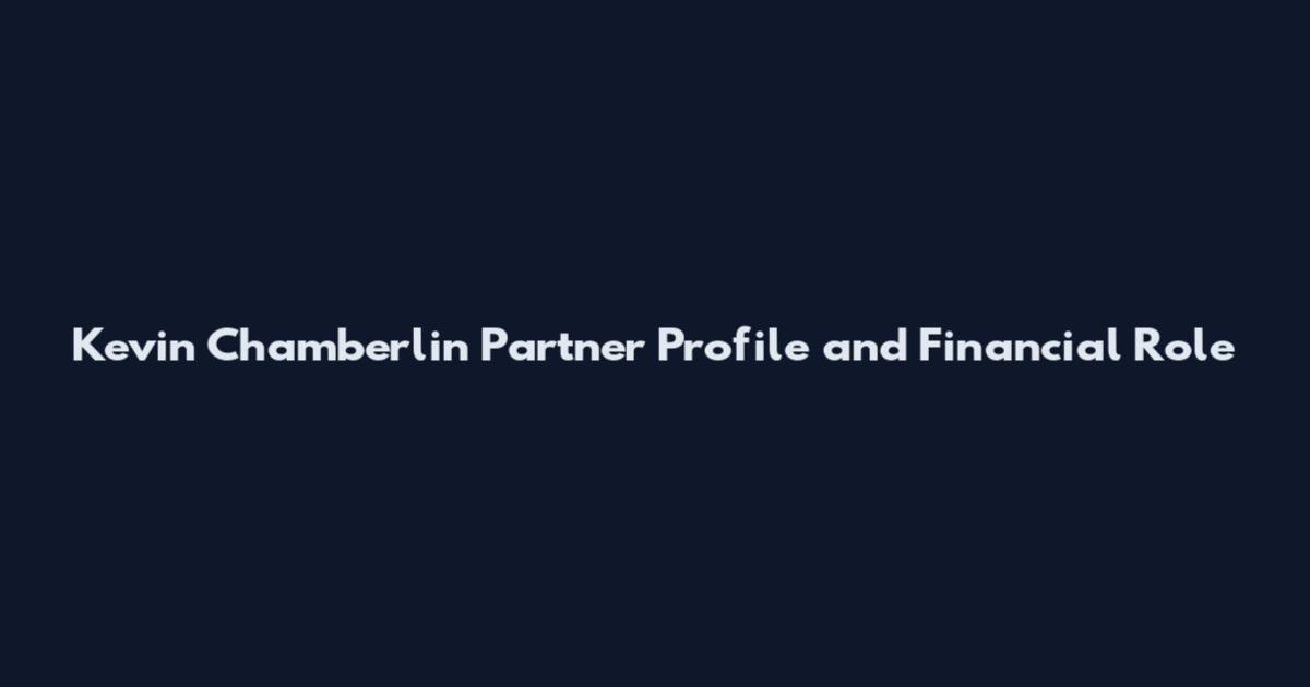 Kevin Chamberlin Partner Profile and Financial Role