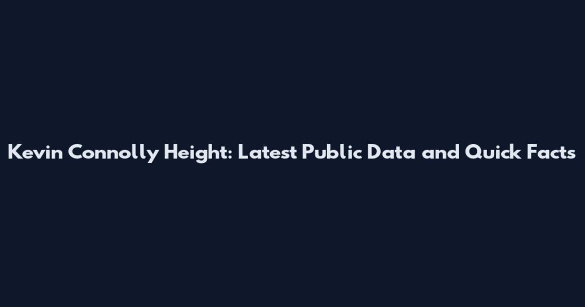 Kevin Connolly Height: Latest Public Data and Quick Facts