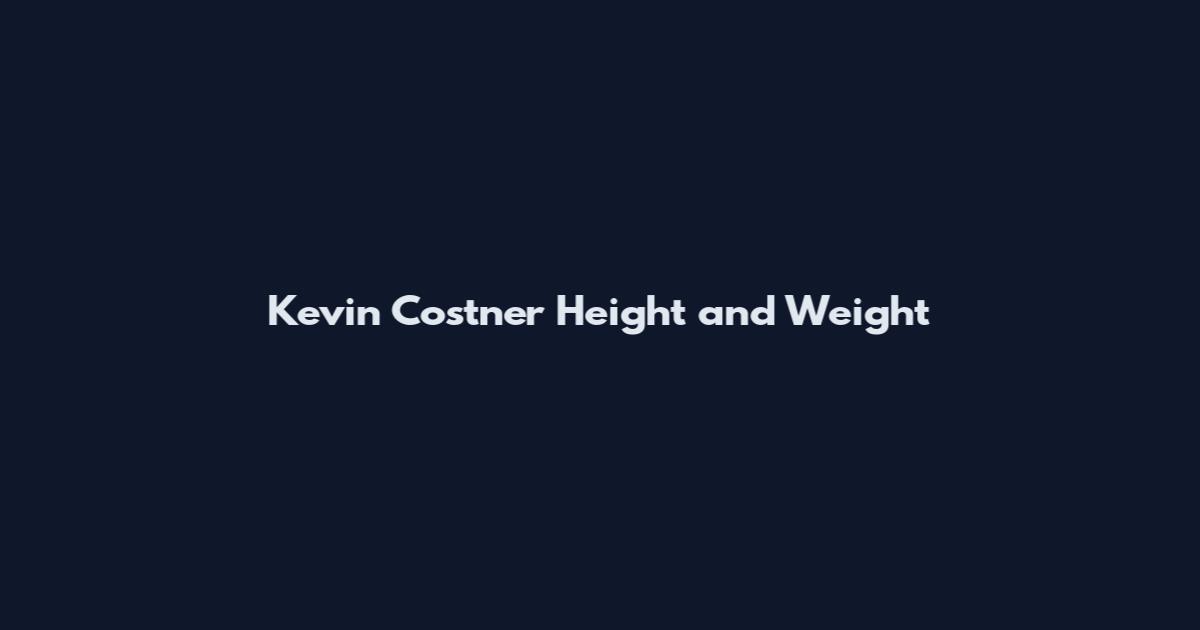 Kevin Costner Height and Weight