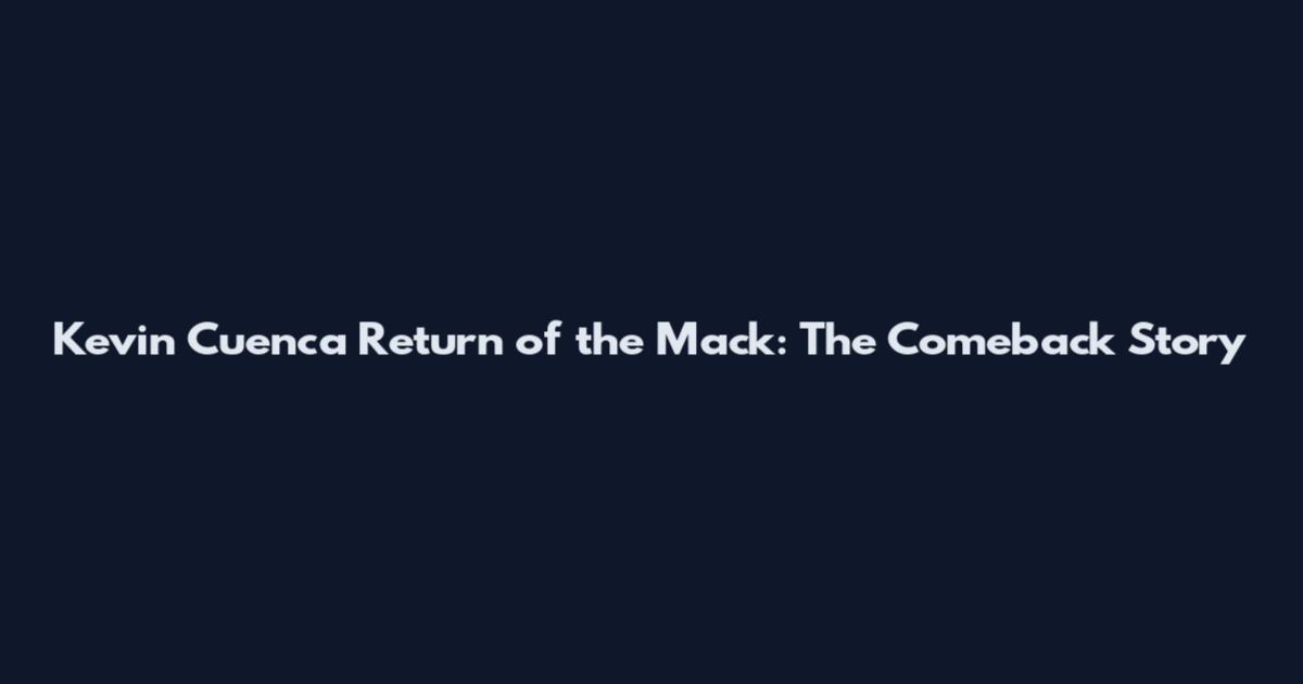 Kevin Cuenca Return of the Mack: The Comeback Story