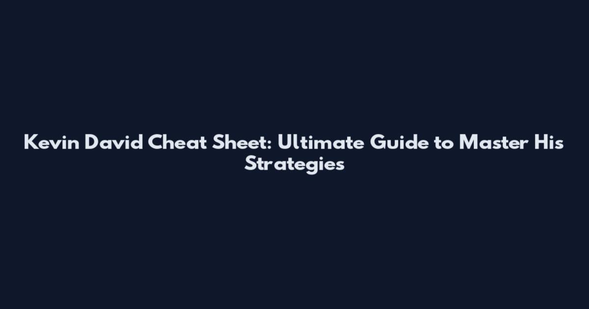Kevin David Cheat Sheet: Ultimate Guide to Master His Strategies