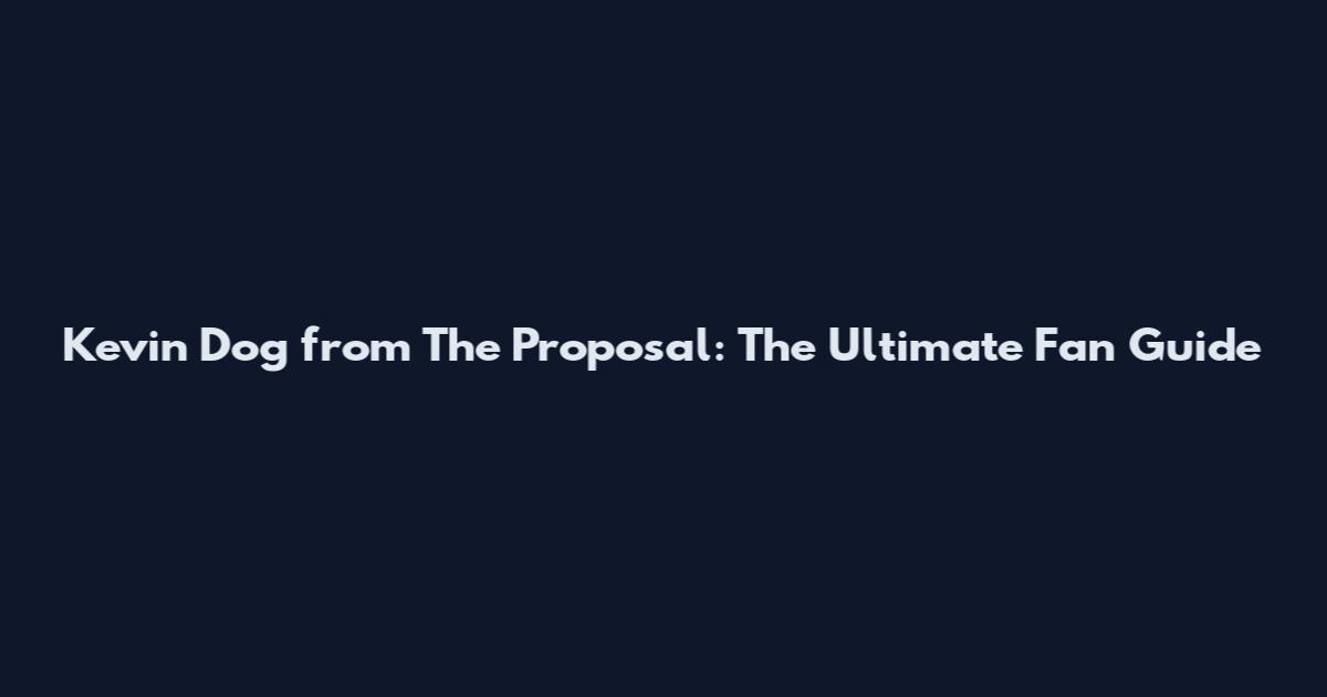Kevin Dog from The Proposal: The Ultimate Fan Guide