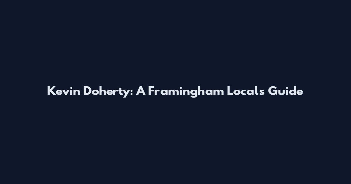 Kevin Doherty: A Framingham Local's Guide