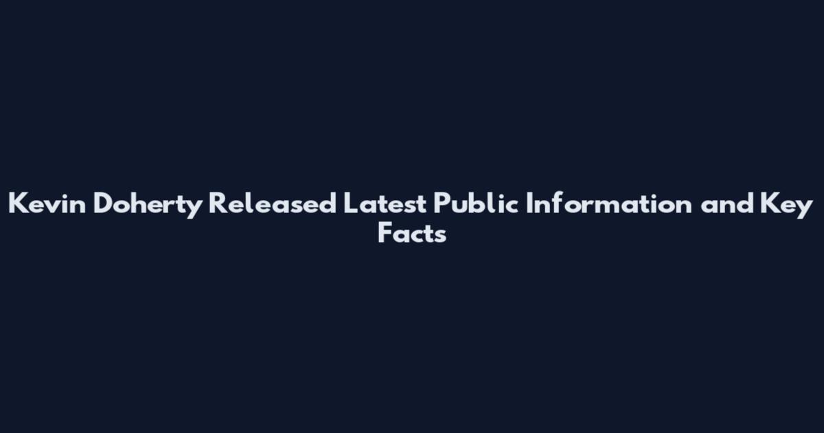 Kevin Doherty Released Latest Public Information and Key Facts