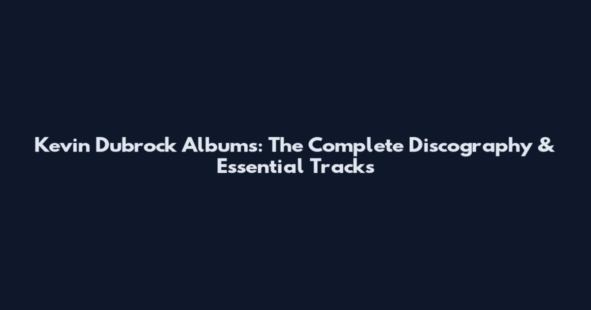 Kevin Dubrock Albums: The Complete Discography & Essential Tracks