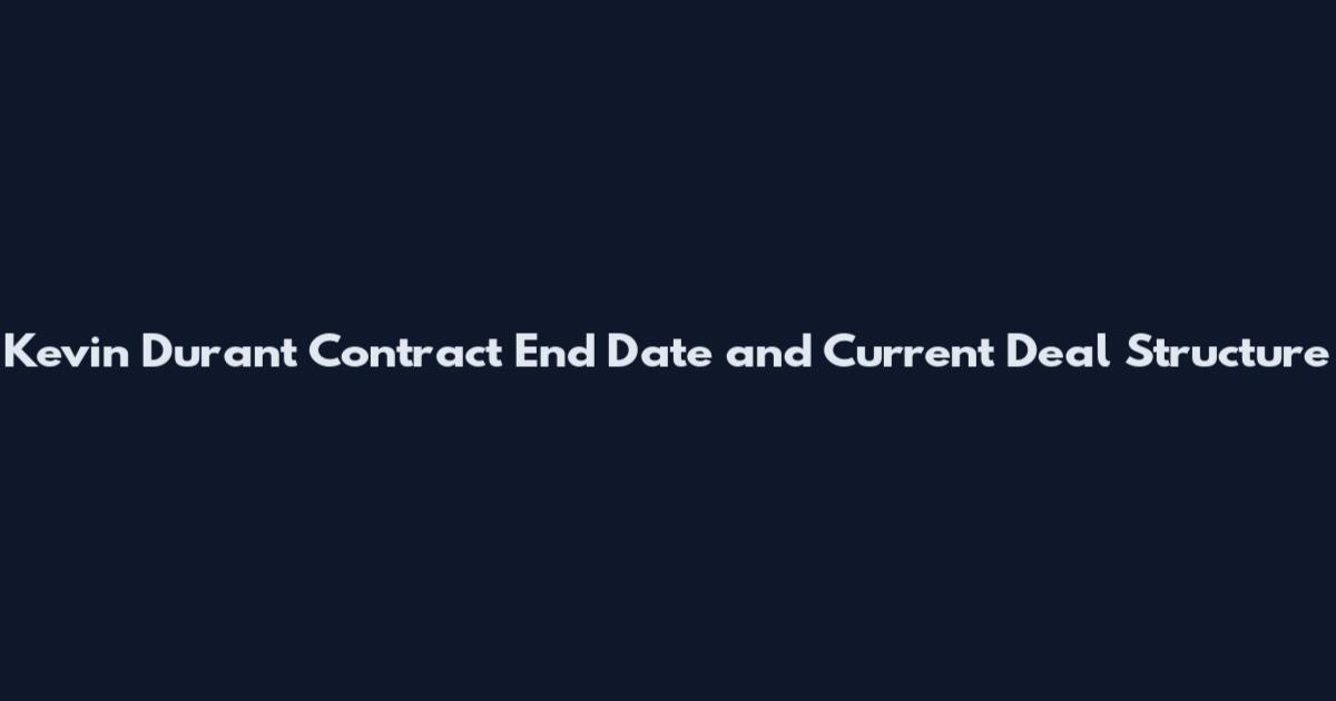 Kevin Durant Contract End Date and Current Deal Structure