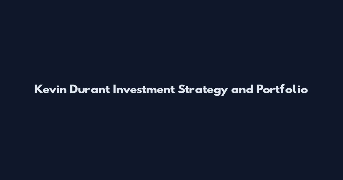 Kevin Durant Investment Strategy and Portfolio