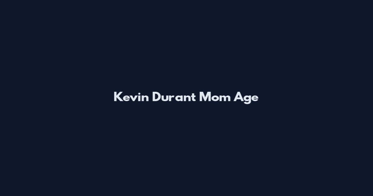 Kevin Durant Mom Age