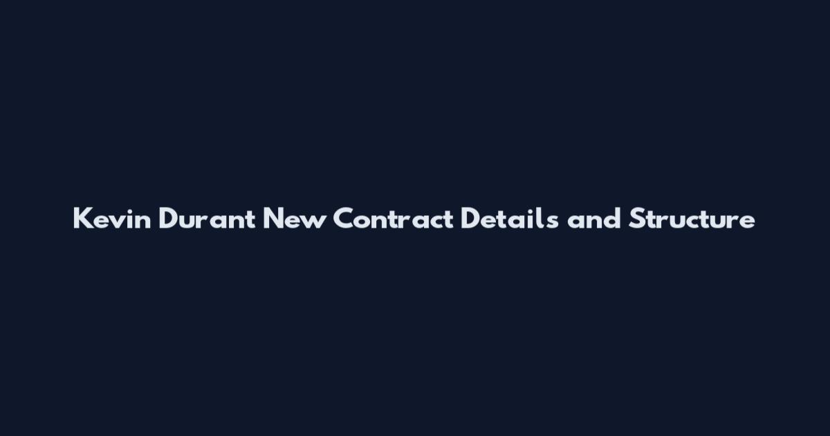 Kevin Durant New Contract Details and Structure