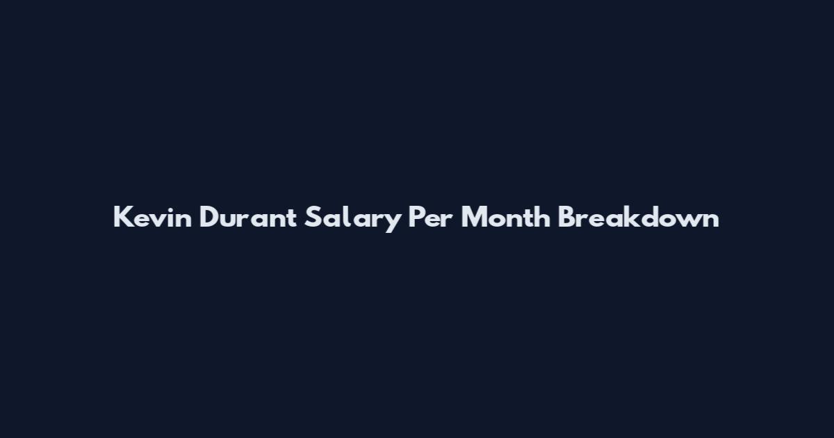 Kevin Durant Salary Per Month Breakdown
