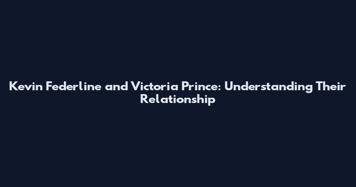 Kevin Federline and Victoria Prince: Understanding Their Relationship