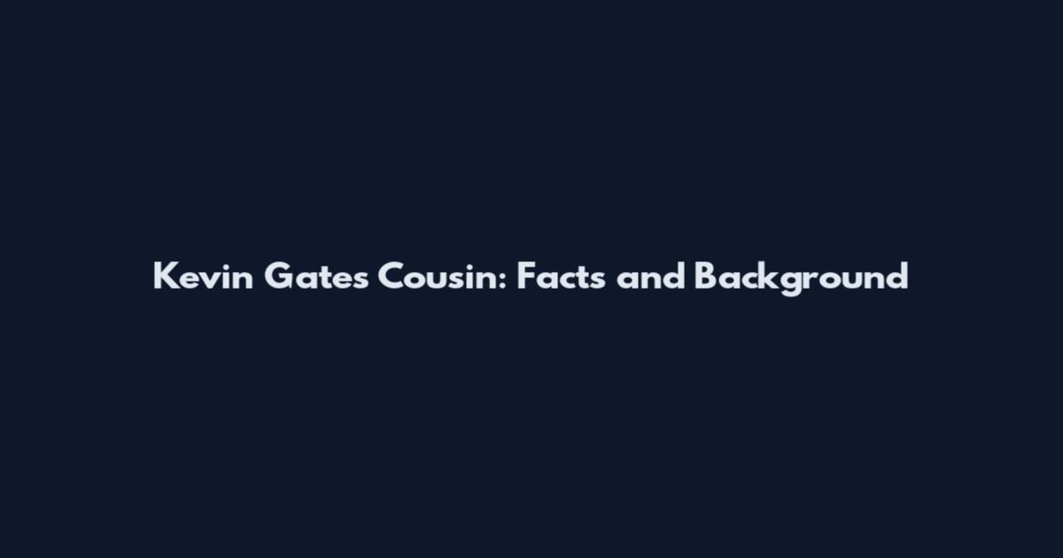Kevin Gates Cousin: Facts and Background
