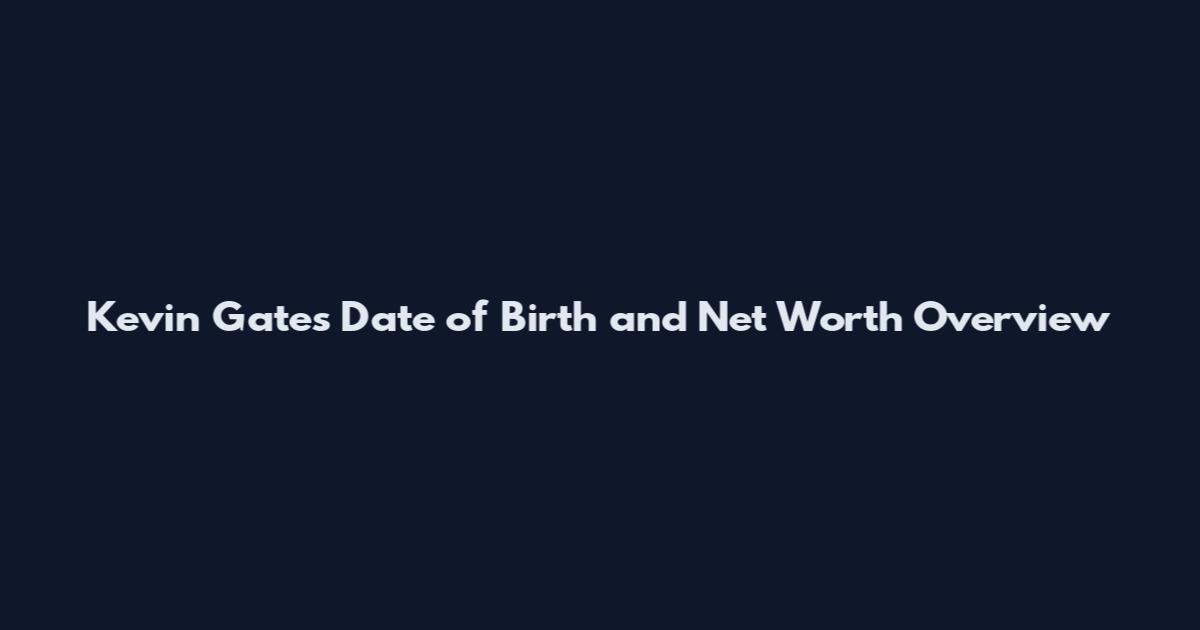 Kevin Gates Date of Birth and Net Worth Overview