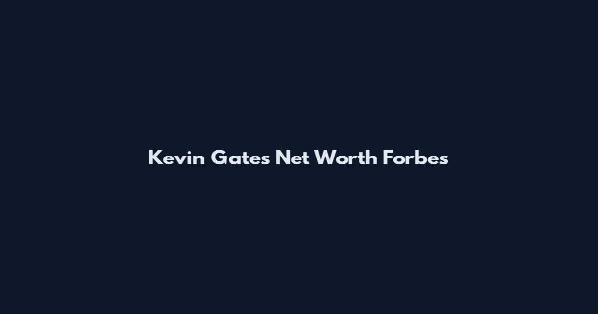 Kevin Gates Net Worth Forbes