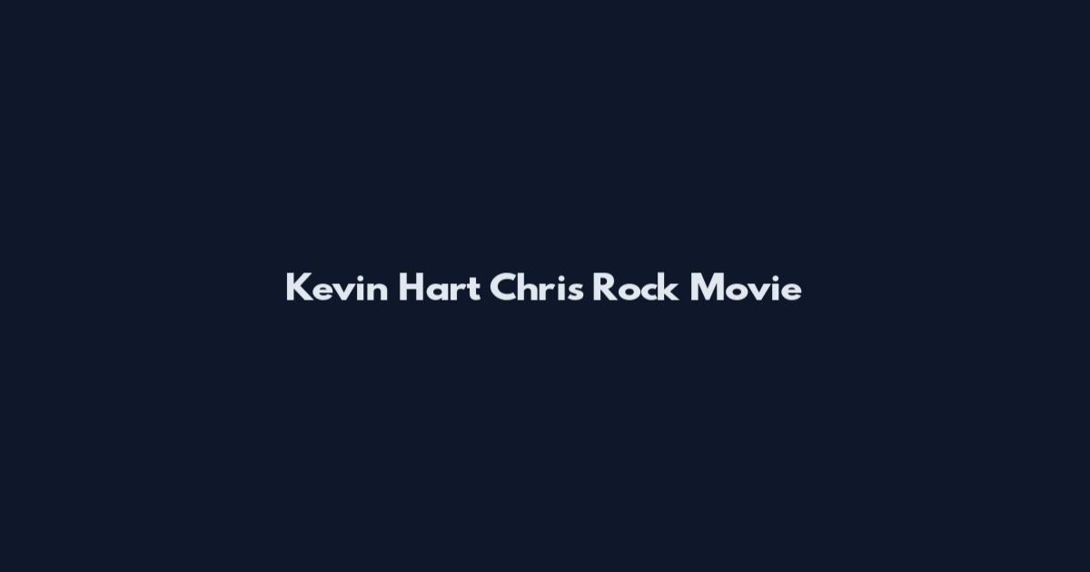 Kevin Hart Chris Rock Movie