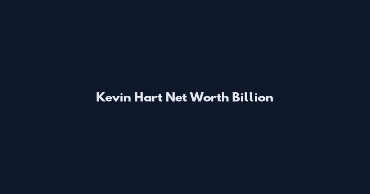 Kevin Hart Net Worth Billion