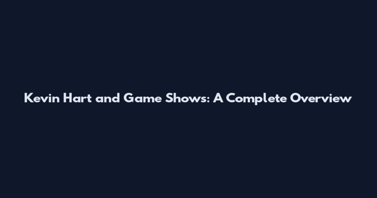 Kevin Hart and Game Shows: A Complete Overview