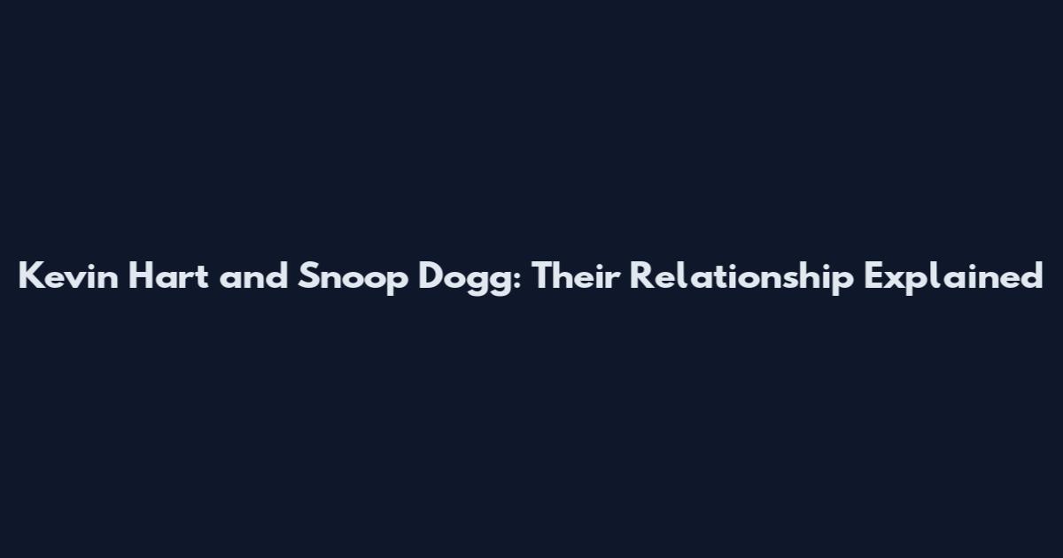 Kevin Hart and Snoop Dogg: Their Relationship Explained