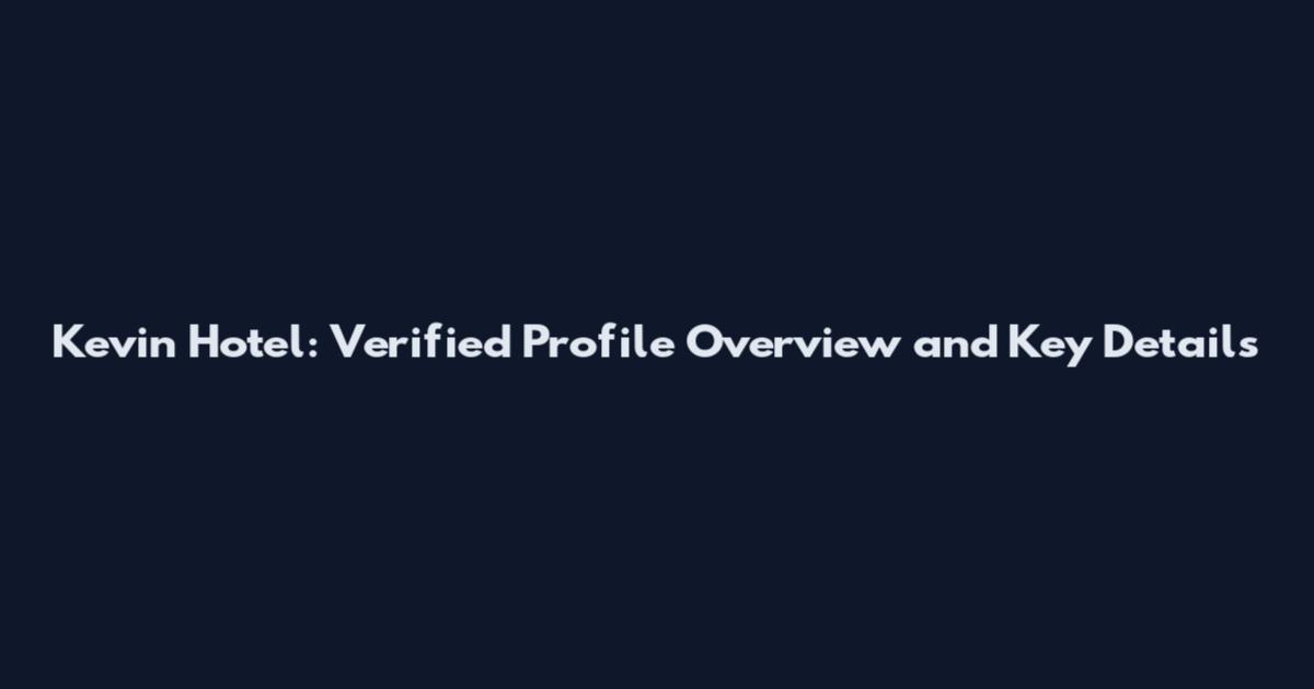 Kevin Hotel: Verified Profile Overview and Key Details