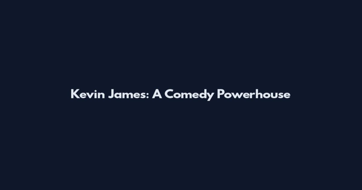 Kevin James: A Comedy Powerhouse