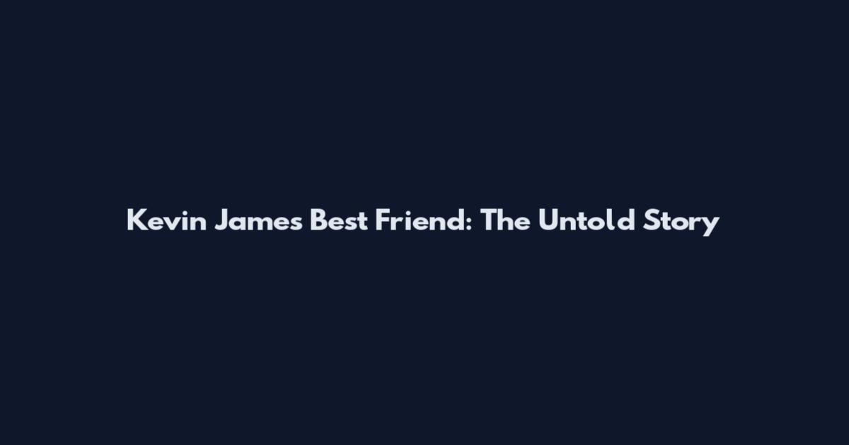 Kevin James Best Friend: The Untold Story
