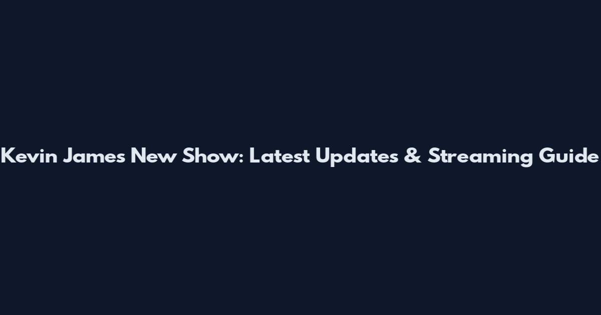 Kevin James New Show: Latest Updates & Streaming Guide