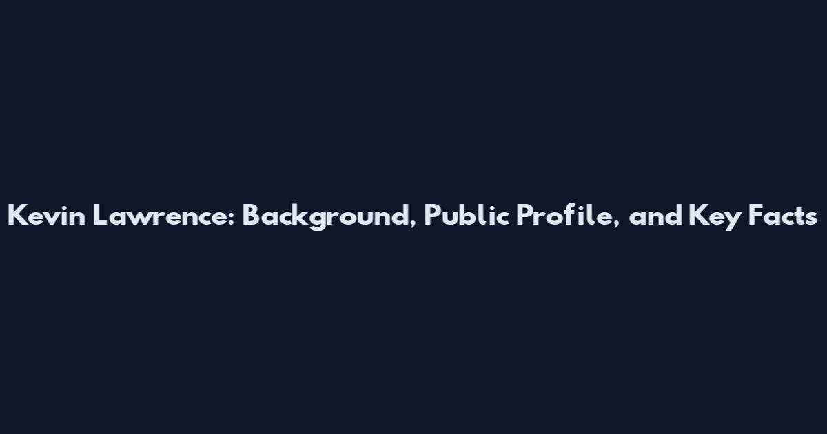 Kevin Lawrence: Background, Public Profile, and Key Facts