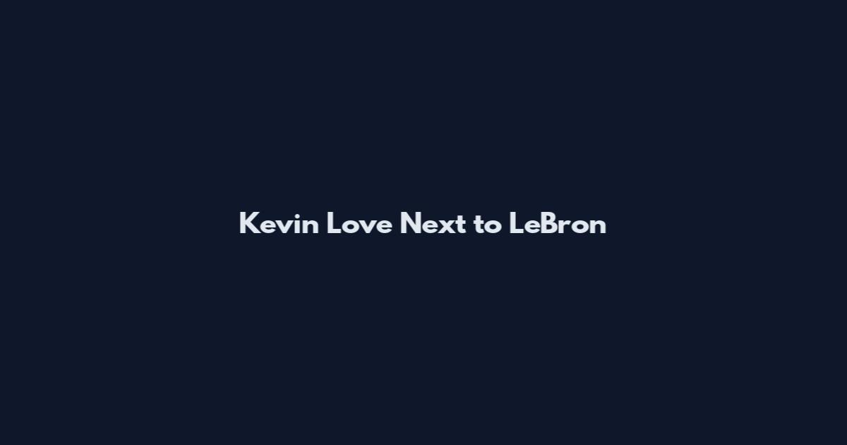 Kevin Love Next to LeBron