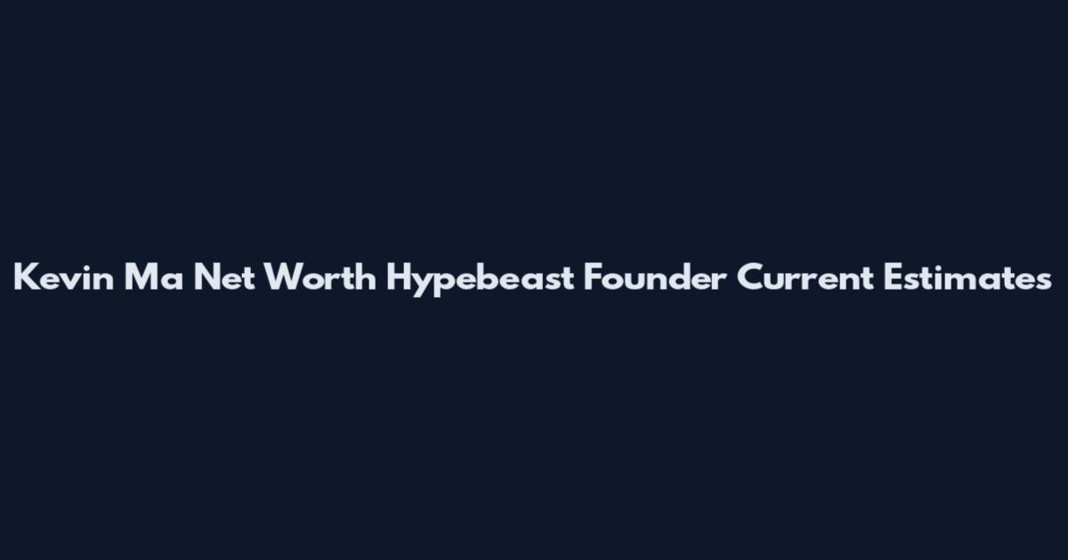 Kevin Ma Net Worth Hypebeast Founder Current Estimates
