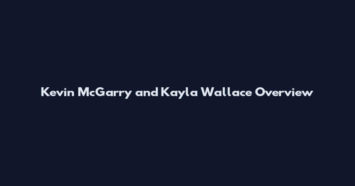 Kevin McGarry and Kayla Wallace Overview