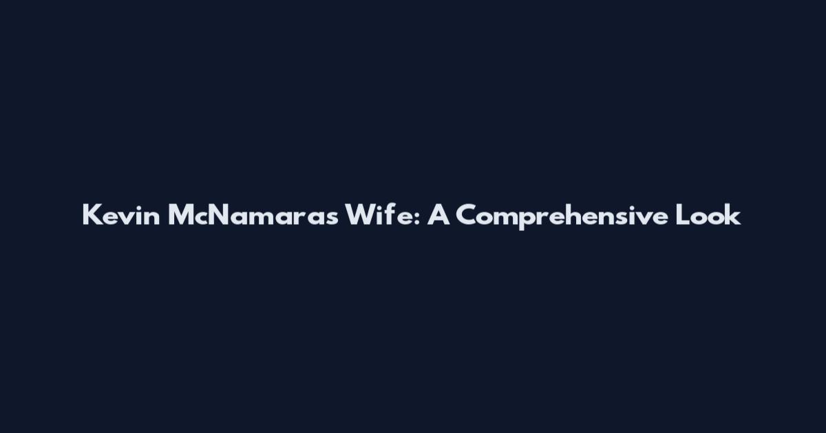 Kevin McNamara's Wife: A Comprehensive Look