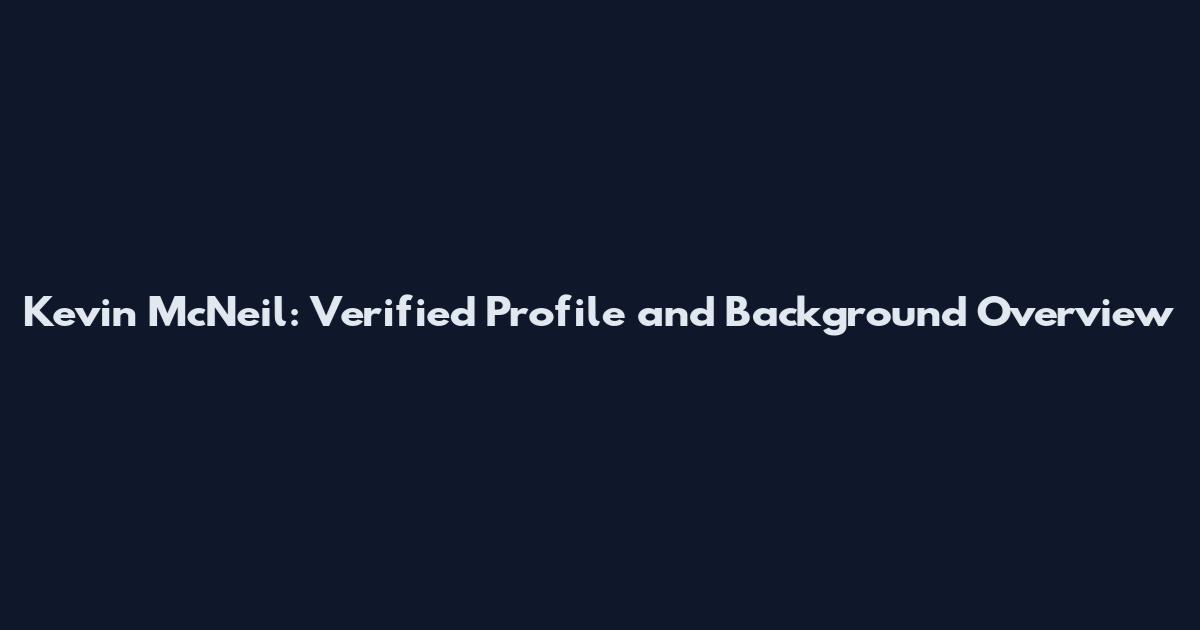 Kevin McNeil: Verified Profile and Background Overview