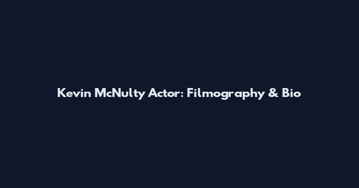 Kevin McNulty Actor: Filmography & Bio