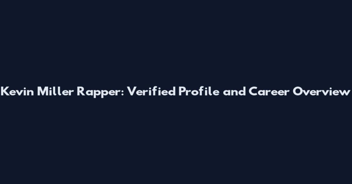 Kevin Miller Rapper: Verified Profile and Career Overview