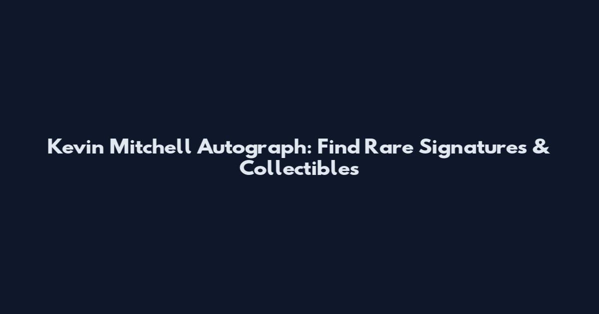 Kevin Mitchell Autograph: Find Rare Signatures & Collectibles