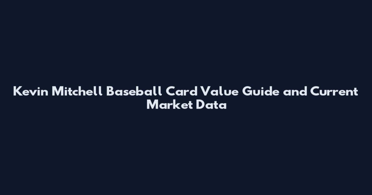 Kevin Mitchell Baseball Card Value Guide and Current Market Data