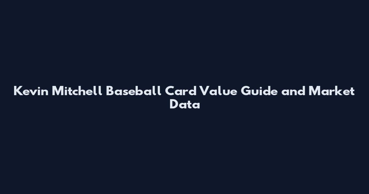 Kevin Mitchell Baseball Card Value Guide and Market Data