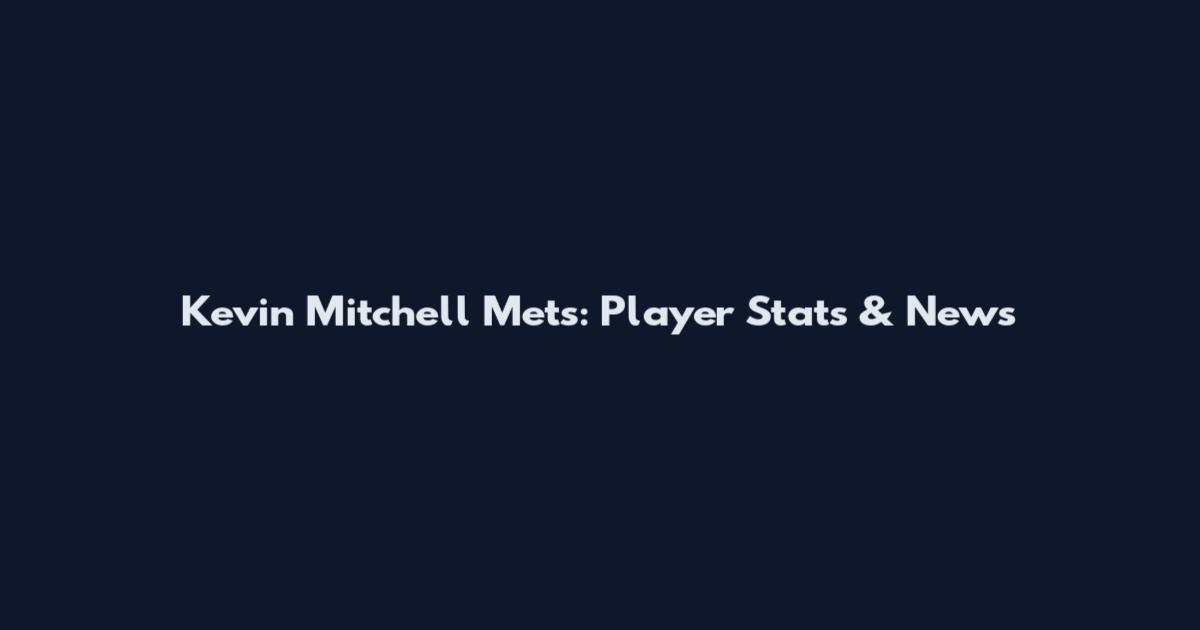 Kevin Mitchell Mets: Player Stats & News