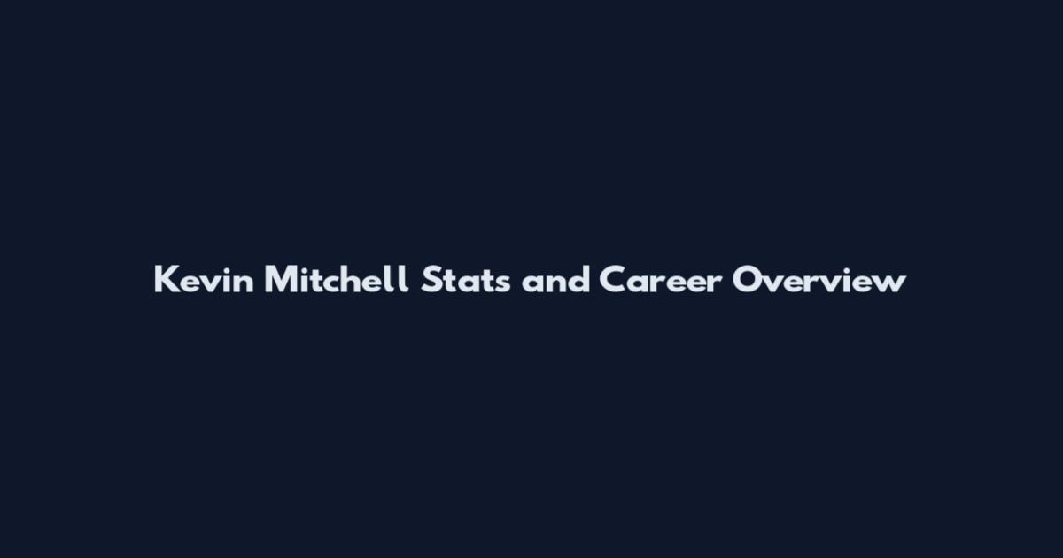 Kevin Mitchell Stats and Career Overview