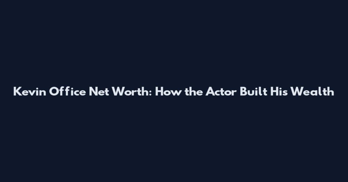 Kevin Office Net Worth: How the Actor Built His Wealth