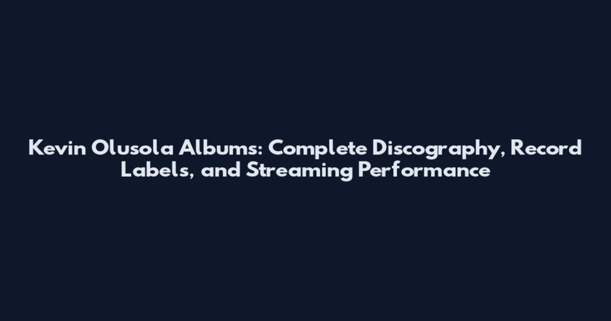 Kevin Olusola Albums: Complete Discography, Record Labels, and Streaming Performance
