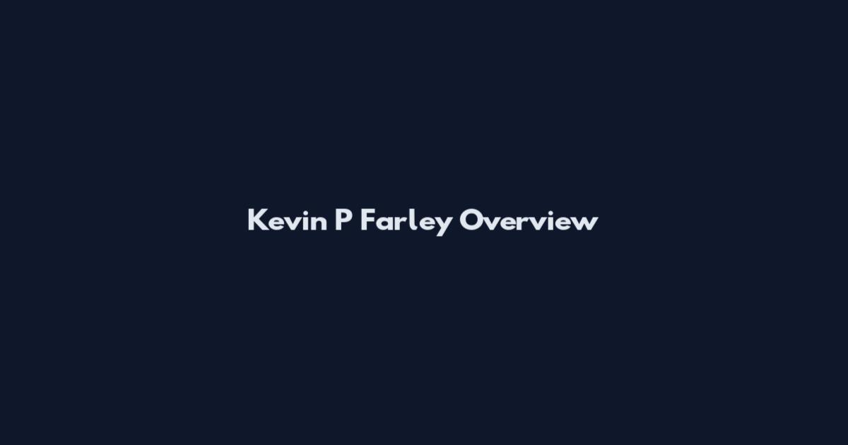 Kevin P Farley Overview