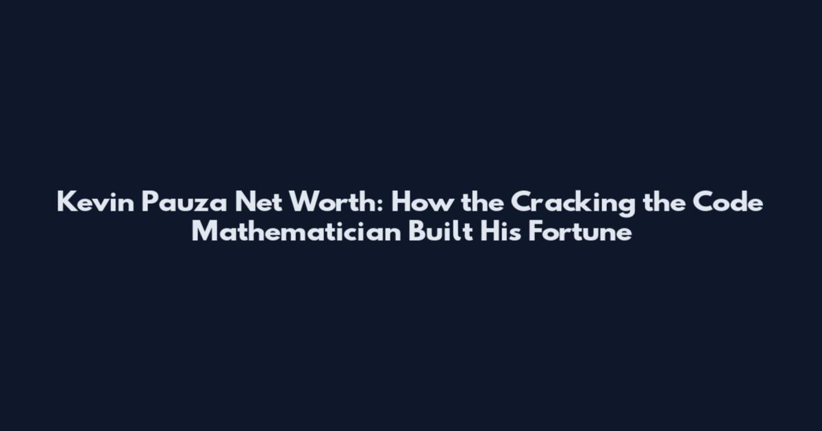 Kevin Pauza Net Worth: How the Cracking the Code Mathematician Built His Fortune