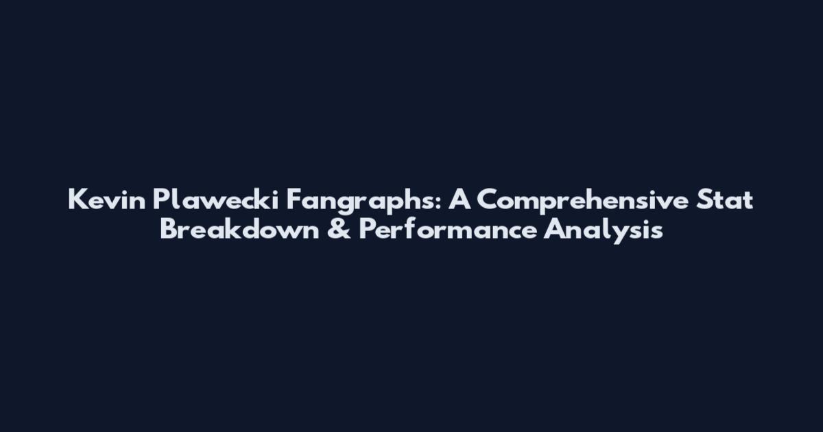 Kevin Plawecki Fangraphs: A Comprehensive Stat Breakdown & Performance Analysis