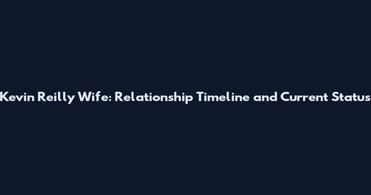 Kevin Reilly Wife: Relationship Timeline and Current Status