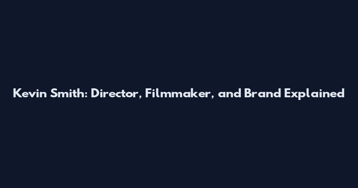 Kevin Smith: Director, Filmmaker, and Brand Explained