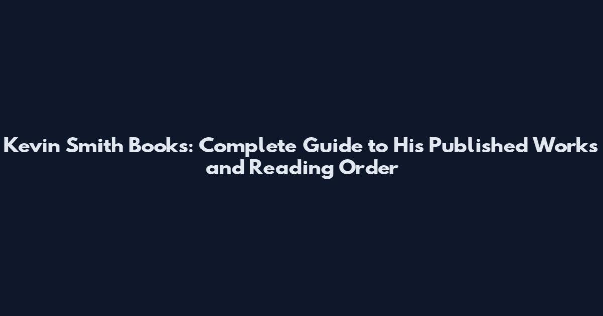 Kevin Smith Books: Complete Guide to His Published Works and Reading Order