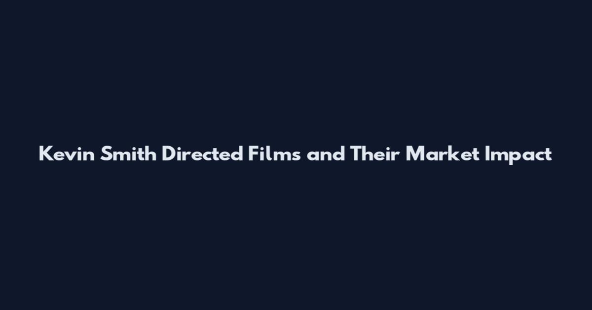 Kevin Smith Directed Films and Their Market Impact