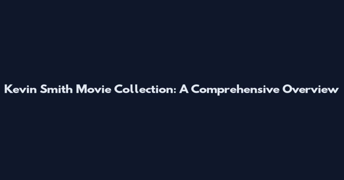 Kevin Smith Movie Collection: A Comprehensive Overview